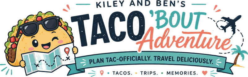 Kiley & Ben's Taco 'Bout Adventure — plan tac-officially, travel deliciously